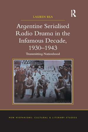 Argentine Serialised Radio Drama in the Infamous Decade, 1930–1943: Transmitting Nationhood de Lauren Rea