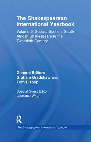 The Shakespearean International Yearbook: Volume 9: Special Section, South African Shakespeare in the Twentieth Century de Graham Bradshaw