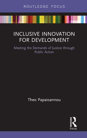 Inclusive Innovation for Development: Meeting the Demands of Justice through Public Action de Theo Papaioannou