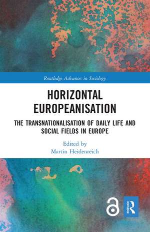 Horizontal Europeanisation: The Transnationalisation of Daily Life and Social Fields in Europe de Martin Heidenreich