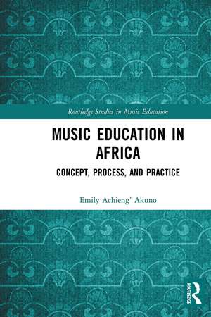 Music Education in Africa: Concept, Process, and Practice de Emily Achieng’ Akuno