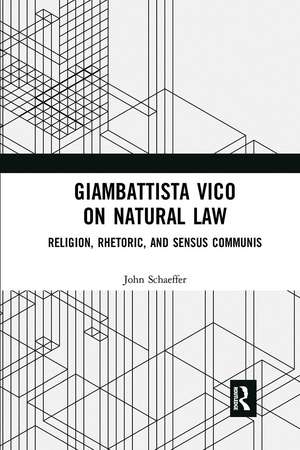 Giambattista Vico on Natural Law: Rhetoric, Religion and Sensus Communis de John Schaeffer