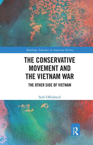 The Conservative Movement and the Vietnam War: The Other Side of Vietnam de Seth Offenbach