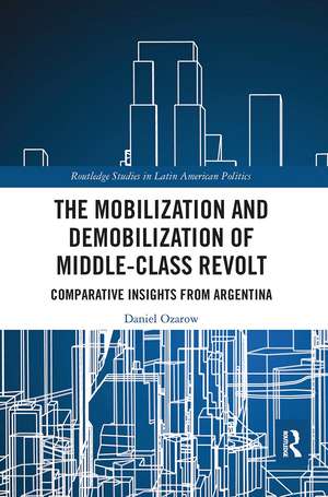 The Mobilization and Demobilization of Middle-Class Revolt: Comparative Insights from Argentina de Daniel Ozarow