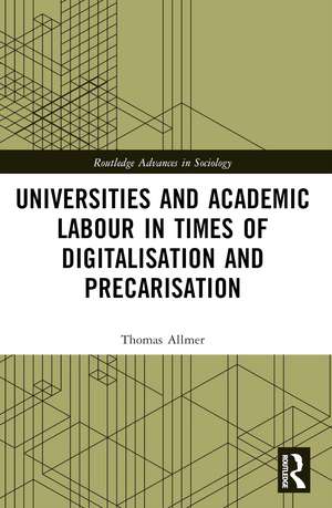 Universities and Academic Labour in Times of Digitalisation and Precarisation de Thomas Allmer