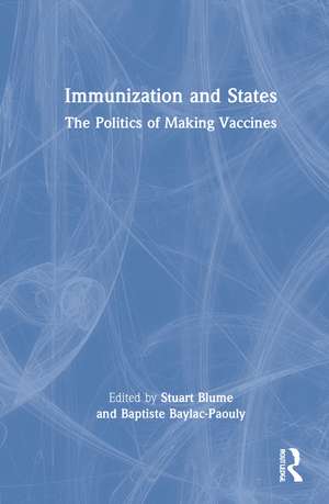 Immunization and States: The Politics of Making Vaccines de Stuart Blume