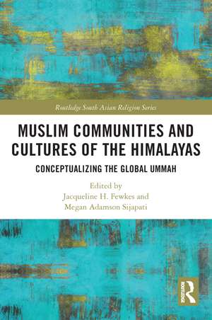 Muslim Communities and Cultures of the Himalayas: Conceptualizing the Global Ummah de Jacqueline H. Fewkes