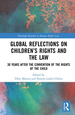 Global Reflections on Children’s Rights and the Law: 30 Years After the Convention on the Rights of the Child de Ellen Marrus