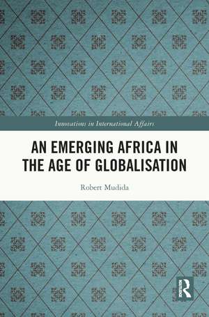 An Emerging Africa in the Age of Globalisation de Robert Mudida