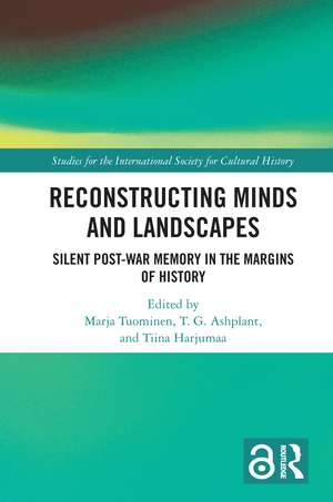 Reconstructing Minds and Landscapes: Silent Post-War Memory in the Margins of History de Marja Tuominen