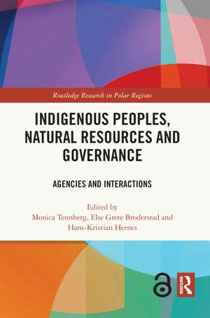 Indigenous Peoples, Natural Resources and Governance: Agencies and Interactions de Monica Tennberg