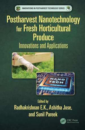 Postharvest Nanotechnology for Fresh Horticultural Produce: Innovations and Applications de Radhakrishnan E.K.