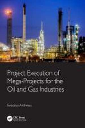 Project Execution of Mega-Projects for the Oil and Gas Industries de Soosaiya Anthreas