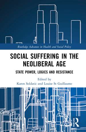 Social Suffering in the Neoliberal Age: State Power, Logics and Resistance de Karen Soldatic