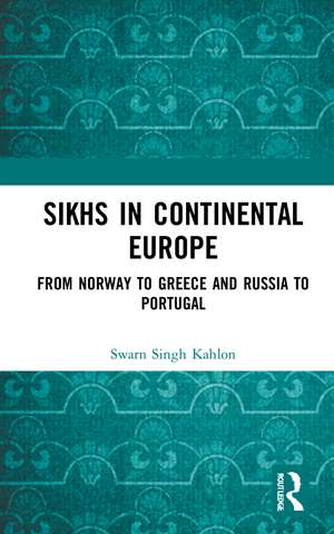 Sikhs in Continental Europe: From Norway to Greece and Russia to Portugal de Swarn Singh Kahlon