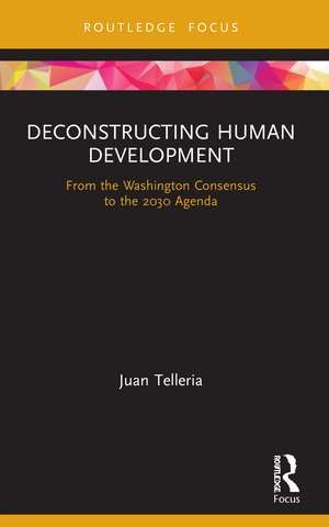 Deconstructing Human Development: From the Washington Consensus to the 2030 Agenda de Juan Telleria