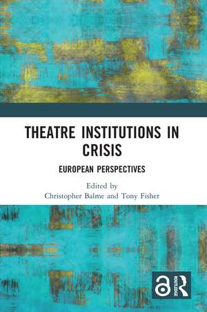 Theatre Institutions in Crisis: European Perspectives de Christopher Balme