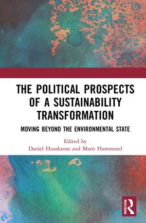 The Political Prospects of a Sustainability Transformation: Moving Beyond the Environmental State de Daniel Hausknost