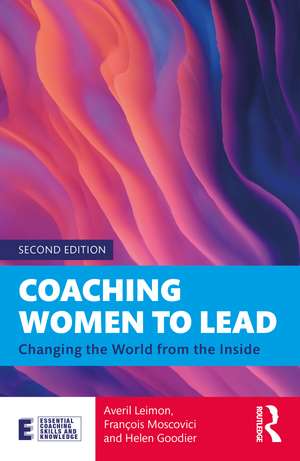 Coaching Women to Lead: Changing the World from the Inside de Averil Leimon