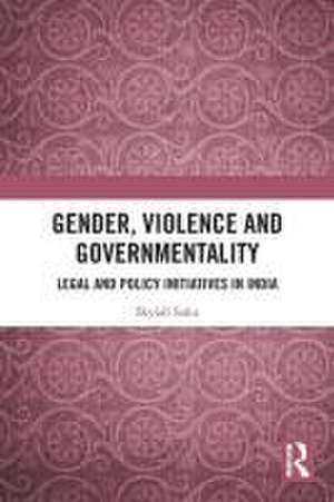 Gender, Violence and Governmentality: Legal and Policy Initiatives in India de Skylab Sahu