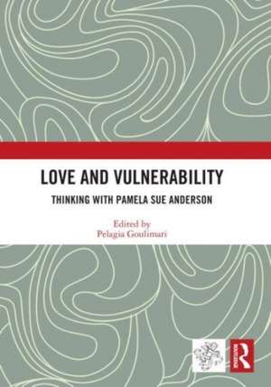 Love and Vulnerability: Thinking with Pamela Sue Anderson de Pelagia Goulimari