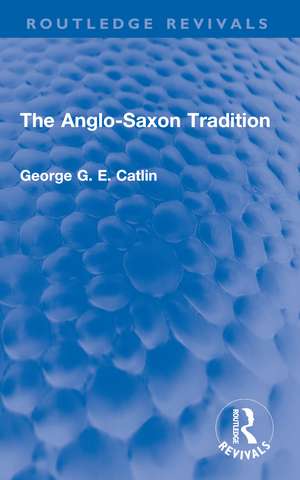 The Anglo-Saxon Tradition de George G. E. Catlin