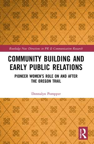 Community Building and Early Public Relations: Pioneer Women’s Role on and after the Oregon Trail de Donnalyn Pompper