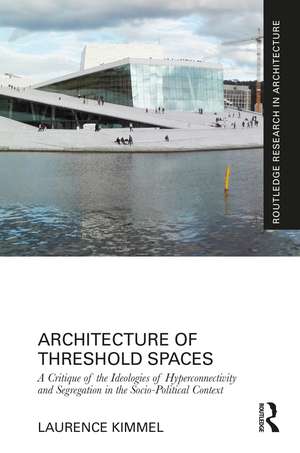 Architecture of Threshold Spaces: A Critique of the Ideologies of Hyperconnectivity and Segregation in the Socio-Political Context de Laurence Kimmel