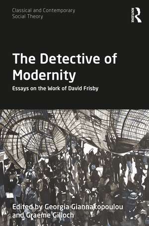 The Detective of Modernity: Essays on the Work of David Frisby de Georgia Giannakopoulou