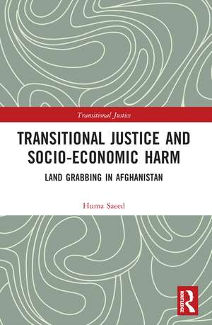 Transitional Justice and Socio-Economic Harm: Land Grabbing in Afghanistan de Huma Saeed