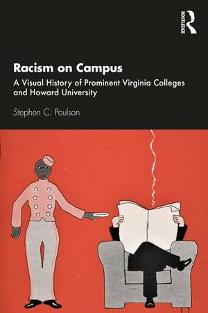 Racism on Campus: A Visual History of Prominent Virginia Colleges and Howard University de Stephen C. Poulson