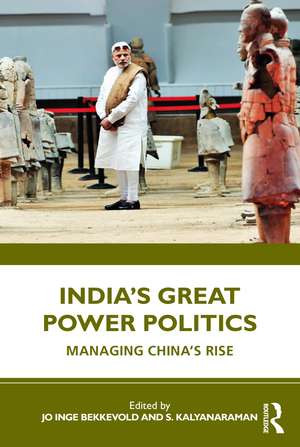 India’s Great Power Politics: Managing China’s Rise de Jo Inge Bekkevold