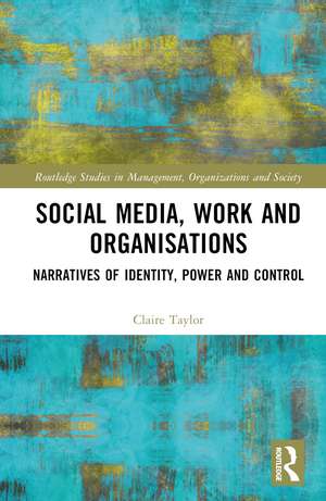 Social Media, Work and Organisations: Narratives of Identity, Power and Control de Claire Taylor