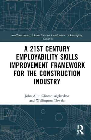 A 21st Century Employability Skills Improvement Framework for the Construction Industry de John Aliu