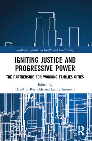 Igniting Justice and Progressive Power: The Partnership for Working Families Cities de David B. Reynolds