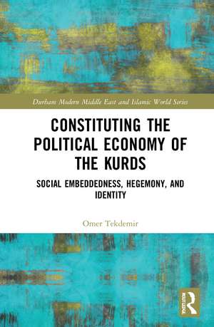 Constituting the Political Economy of the Kurds: Social Embeddedness, Hegemony, and Identity de Omer Tekdemir