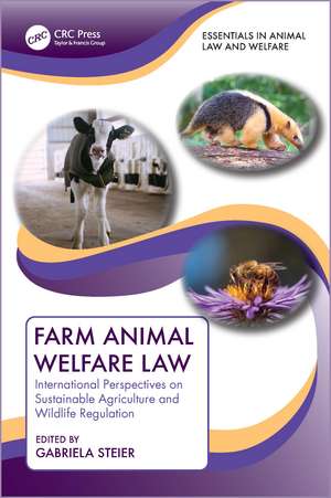 Farm Animal Welfare Law: International Perspectives on Sustainable Agriculture and Wildlife Regulation de Gabriela Steier