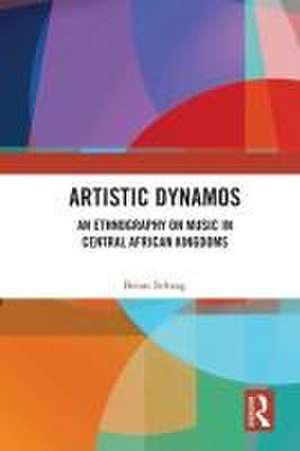 Artistic Dynamos: An Ethnography on Music in Central African Kingdoms de Brian Schrag