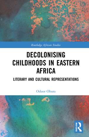 Decolonising Childhoods in Eastern Africa: Literary and Cultural Representations de Oduor Obura