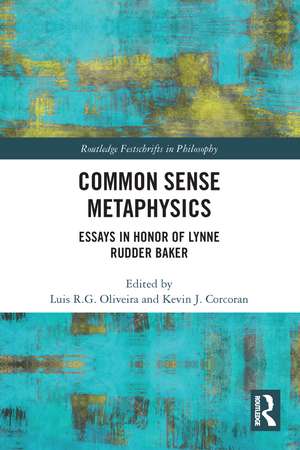 Common Sense Metaphysics: Essays in Honor of Lynne Rudder Baker de Luis Oliveira