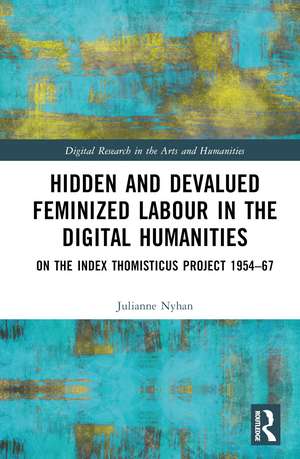 Hidden and Devalued Feminized Labour in the Digital Humanities: On the Index Thomisticus Project 1954-67 de Julianne Nyhan