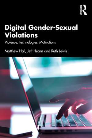 Digital Gender-Sexual Violations: Violence, Technologies, Motivations de Matthew Hall