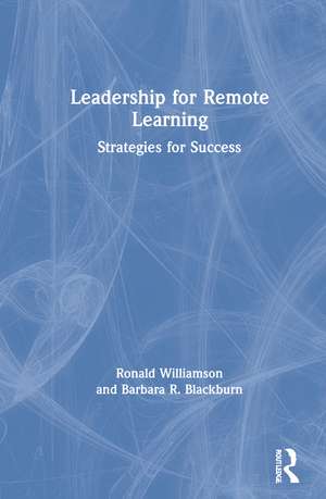 Leadership for Remote Learning: Strategies for Success de Ronald Williamson