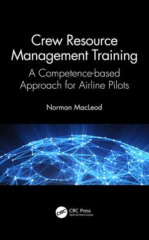 Crew Resource Management Training: A Competence-based Approach for Airline Pilots de Norman MacLeod