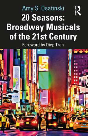 20 Seasons: Broadway Musicals of the 21st Century de Amy S. Osatinski