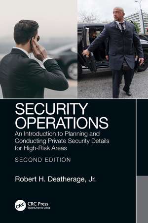 Security Operations: An Introduction to Planning and Conducting Private Security Details for High-Risk Areas de Robert Deatherage, Jr.