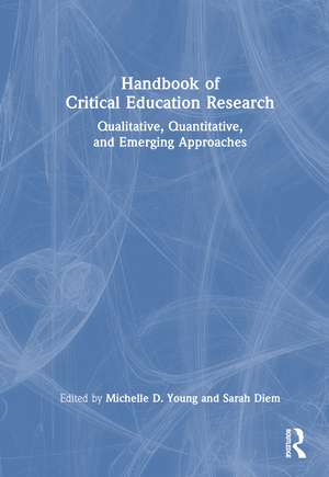 Handbook of Critical Education Research: Qualitative, Quantitative, and Emerging Approaches de Michelle D. Young