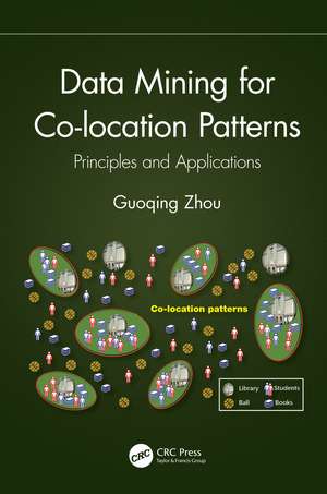 Data Mining for Co-location Patterns: Principles and Applications de Guoqing Zhou