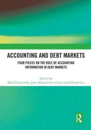 Accounting and Debt Markets: Four Pieces on the Role of Accounting Information in Debt Markets de Mark Clatworthy