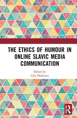 The Ethics of Humour in Online Slavic Media Communication de Lilia Duskaeva